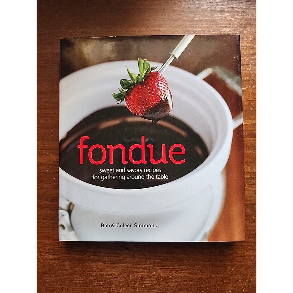 Fondue : Sweet and Savory Recipes for Gathering Around the Table HCDJ 2008